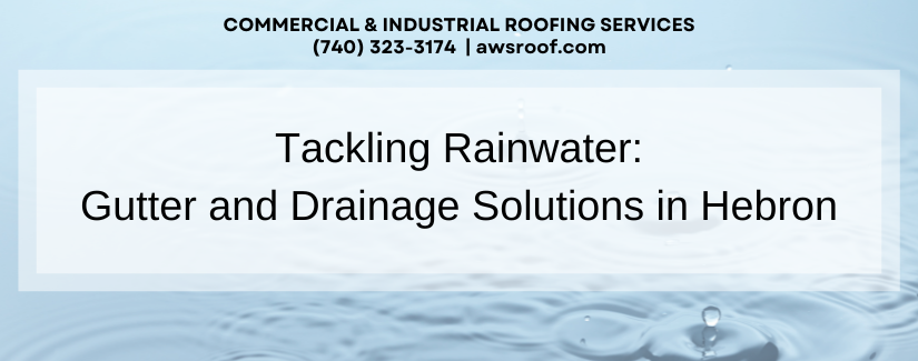 Tackling Rainwater: Gutter and Drainage Solutions in Hebron