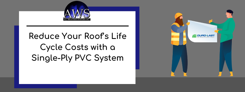 Reduce Your Roof's Life Cycle Costs with a Single-Ply PVC System