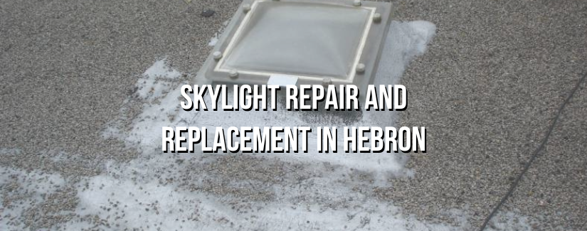 Skylight Repair and Replacement in Hebron