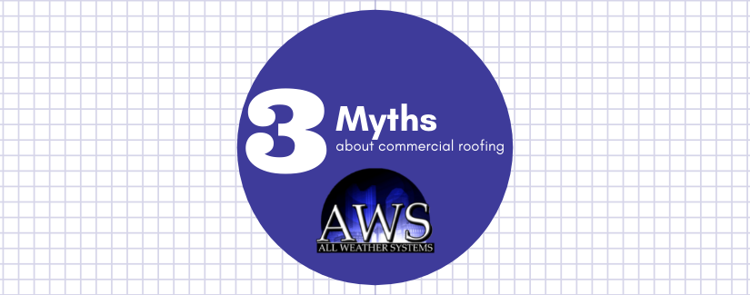 Three Commercial Roofing Myths